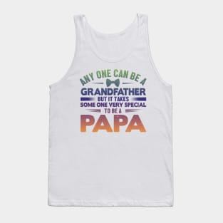 Any One Can Be A GrandFather But It Takes Some One Very Special To Be A Papa Tank Top